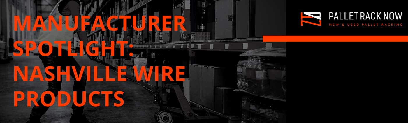 Pallet Rack Now Manufacturer Spotlight: Nashville Wire Products